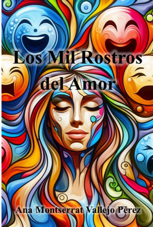 Los mil rostros del amor 
Ana Montserrat Vallejo Pérez
AMVPsic
San Miguel el Alto 